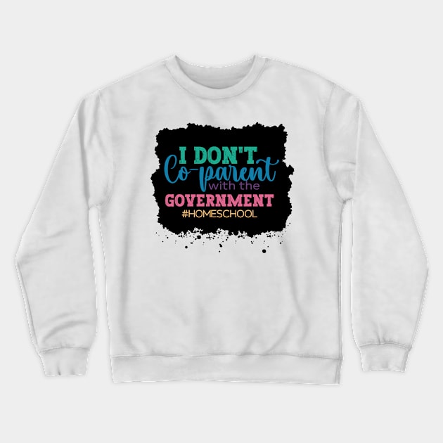 I don't Co-Parent with the Government Crewneck Sweatshirt by BeeDesignzzz